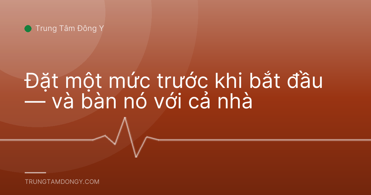 Đặt một mức trước khi bắt đầu — và bàn nó với cả nhà