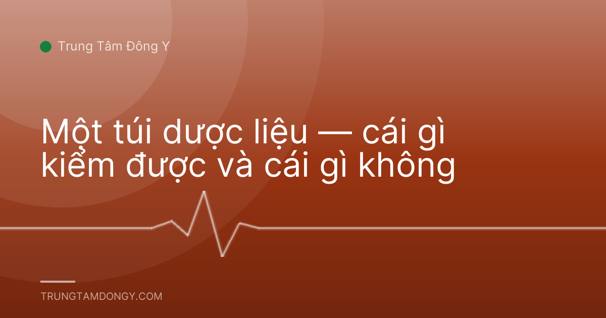 Một túi dược liệu — cái gì kiểm được và cái gì không