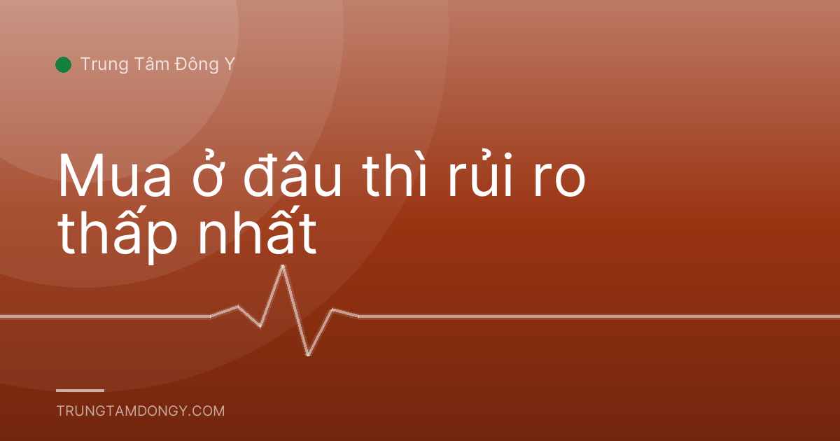 Mua ở đâu thì rủi ro thấp nhất