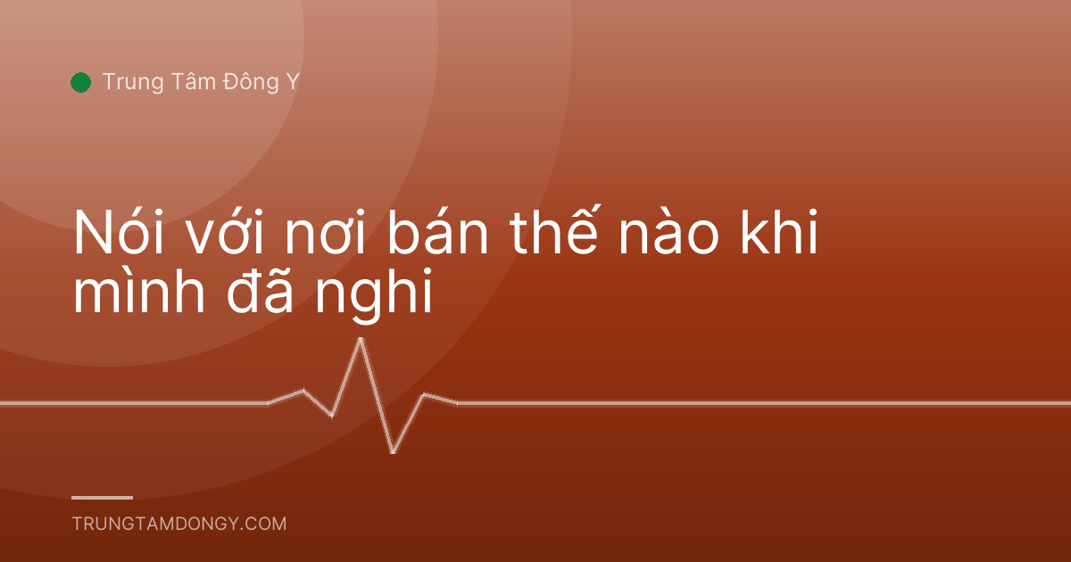 Nói với nơi bán thế nào khi mình đã nghi