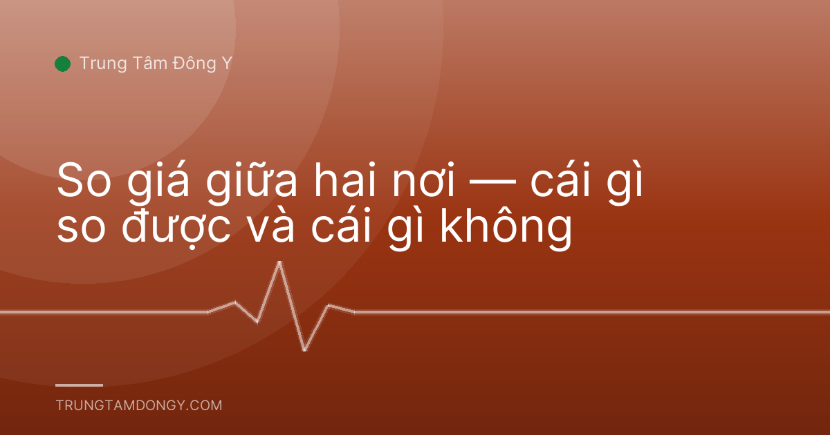 So giá giữa hai nơi — cái gì so được và cái gì không
