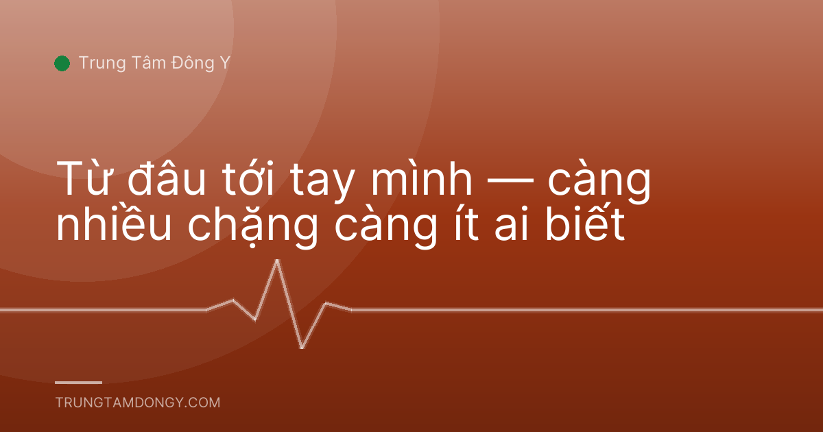 Từ đâu tới tay mình — càng nhiều chặng càng ít ai biết